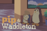 Pip and Waddleton