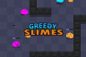 Greedy Slimes