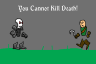 You Cannot Kill Death!