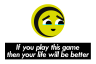 If you play this game then your life will be better