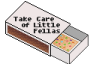 Take Care of Little Fellas