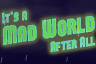 It's a Mad World After All