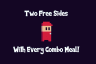 Two Free Sides With Every Combo Meal!