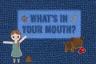 What's in your mouth?