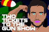Two Tickets to the Gun Show