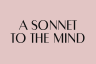 A Sonnet to the Mind