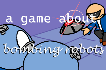 a game about 𝒷𝑜𝓂𝒷𝒾𝓃𝑔 𝓇𝑜𝒷𝑜𝓉𝓈