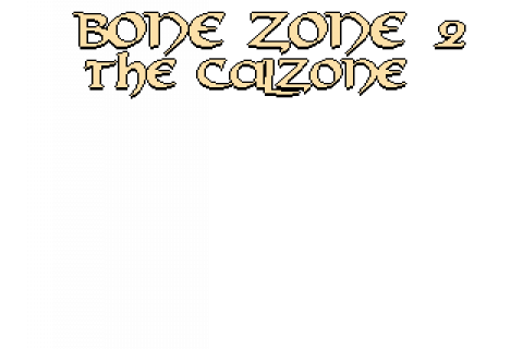 BONE ZONE 2: THE CALZONE