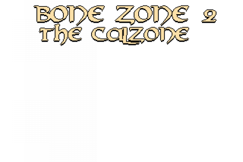 BONE ZONE 2: THE CALZONE