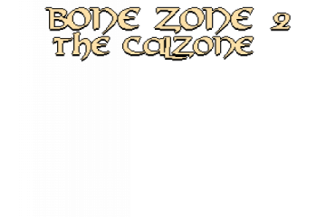 BONE ZONE 2: THE CALZONE