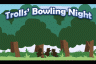 Trolls' Bowling Night