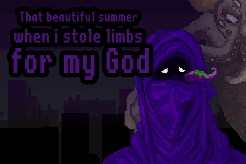 That beautiful summer when i stole limbs for my god