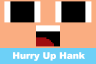 Hurry Up Hank